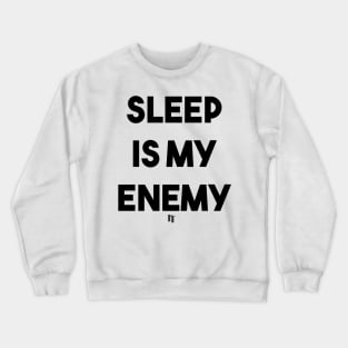 SLEEP IS MY ENEMY (B) Crewneck Sweatshirt